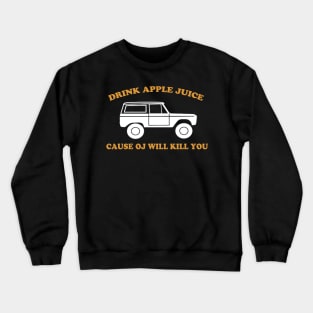 Drink Apple Juice Cause OJ Will Kill You Funny Crewneck Sweatshirt